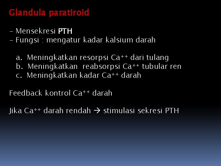 Glandula paratiroid - Mensekresi PTH - Fungsi : mengatur kadar kalsium darah a. Meningkatkan