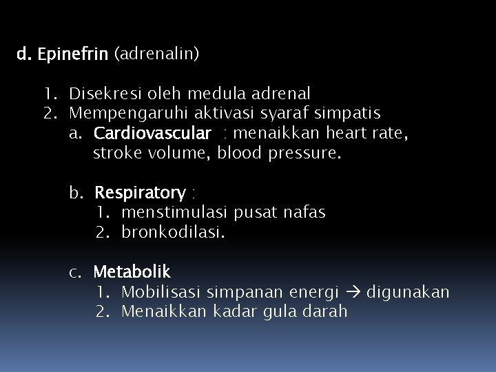 d. Epinefrin (adrenalin) 1. Disekresi oleh medula adrenal 2. Mempengaruhi aktivasi syaraf simpatis a.