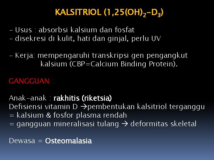 KALSITRIOL (1, 25(OH)2 -D 3) - Usus : absorbsi kalsium dan fosfat - disekresi