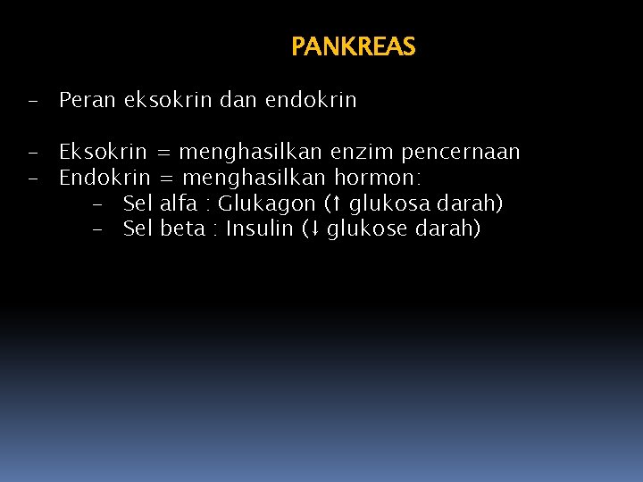 PANKREAS - Peran eksokrin dan endokrin - Eksokrin = menghasilkan enzim pencernaan - Endokrin
