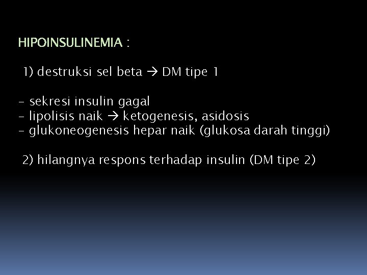 HIPOINSULINEMIA : 1) destruksi sel beta DM tipe 1 - sekresi insulin gagal -