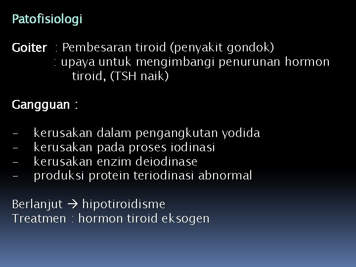 Patofisiologi Goiter : Pembesaran tiroid (penyakit gondok) : upaya untuk mengimbangi penurunan hormon tiroid,