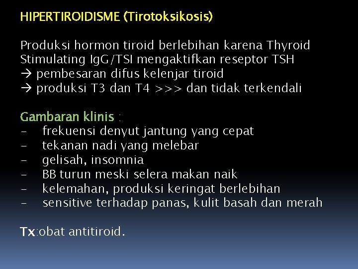 HIPERTIROIDISME (Tirotoksikosis) Produksi hormon tiroid berlebihan karena Thyroid Stimulating Ig. G/TSI mengaktifkan reseptor TSH