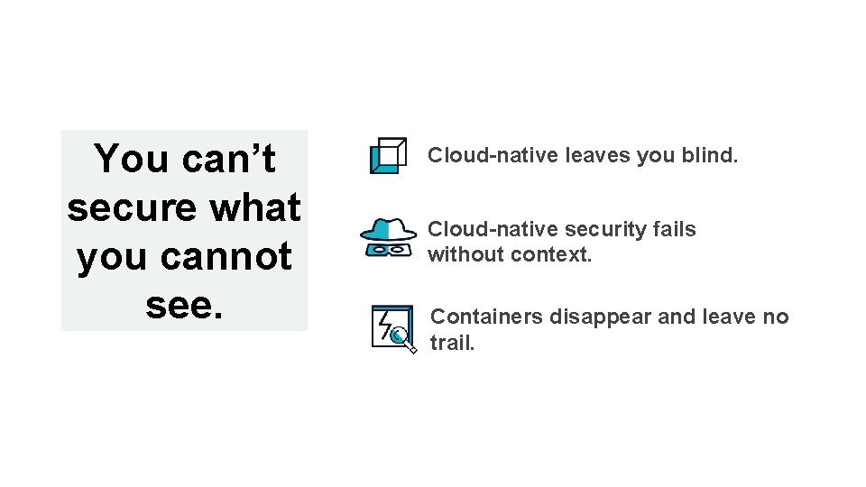 You can’t secure what you cannot see. Cloud-native leaves you blind. Cloud-native security fails