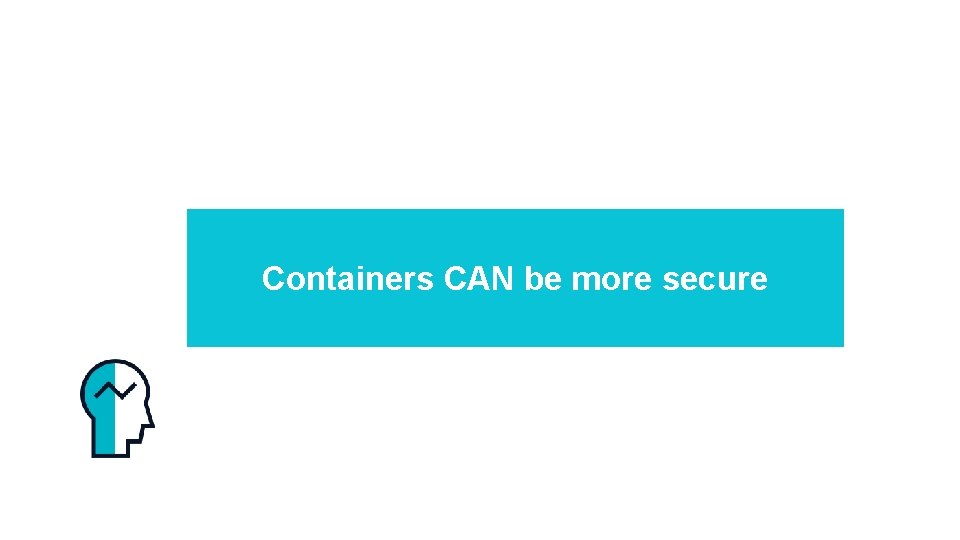 Containers CAN be more secure 