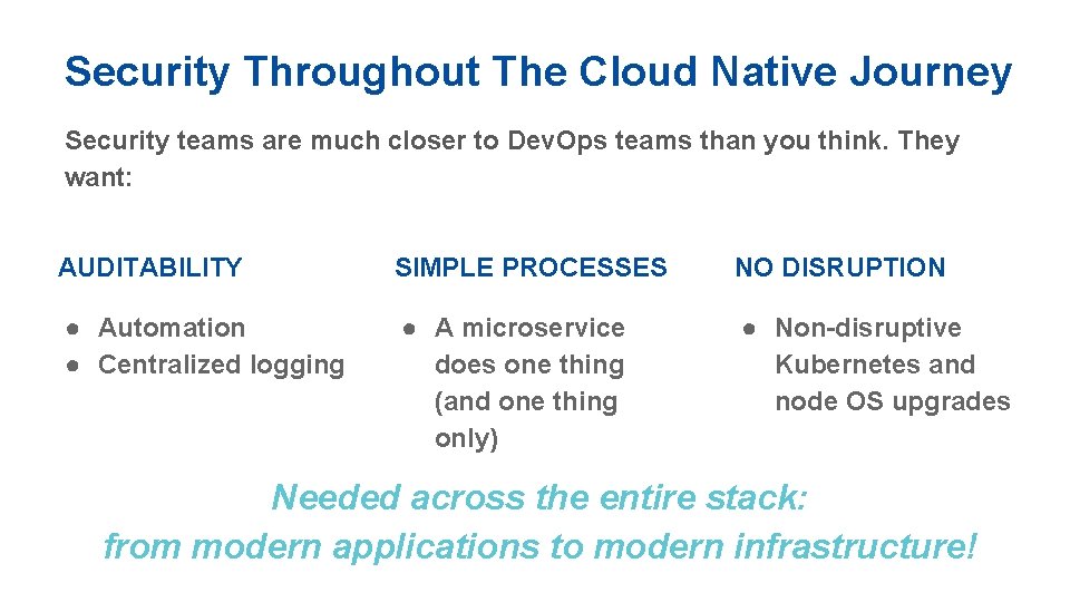 Security Throughout The Cloud Native Journey Security teams are much closer to Dev. Ops
