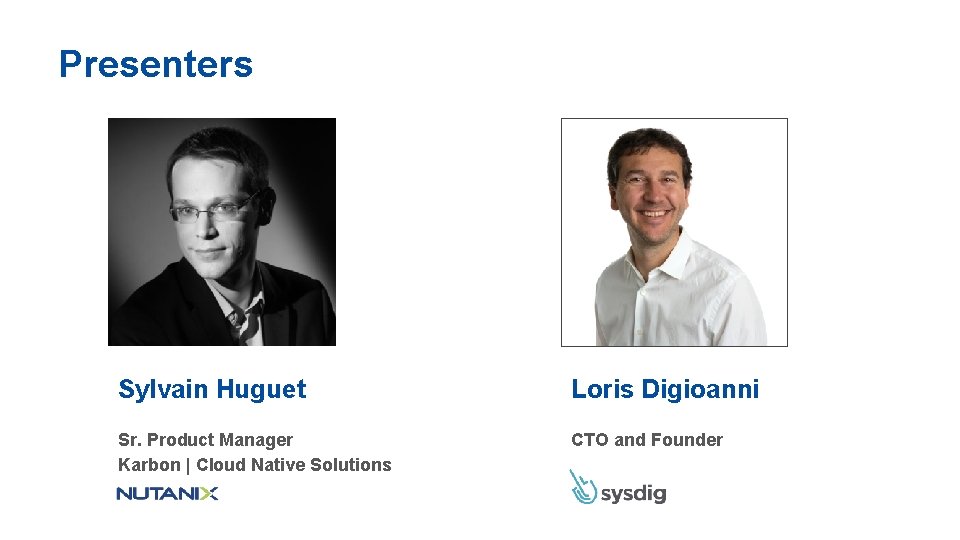 Presenters Sylvain Huguet Loris Digioanni Sr. Product Manager Karbon | Cloud Native Solutions CTO