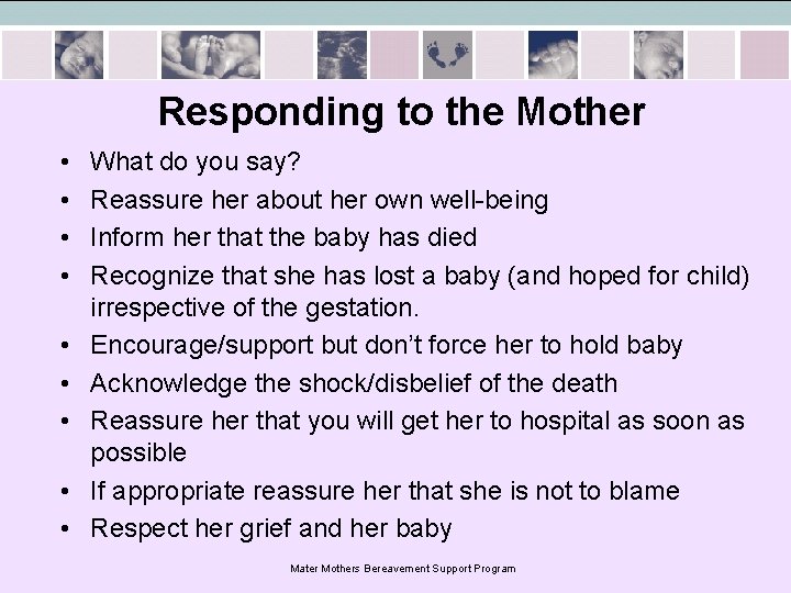 Responding to the Mother • • • What do you say? Reassure her about