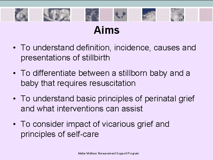 Aims • To understand definition, incidence, causes and presentations of stillbirth • To differentiate