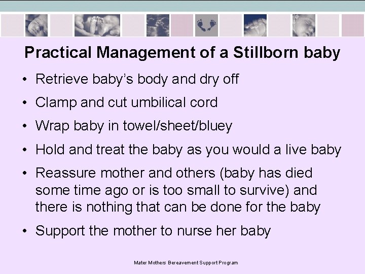 Practical Management of a Stillborn baby • Retrieve baby’s body and dry off •