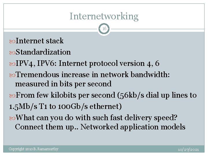 Internetworking 16 Internet stack Standardization IPV 4, IPV 6: Internet protocol version 4, 6