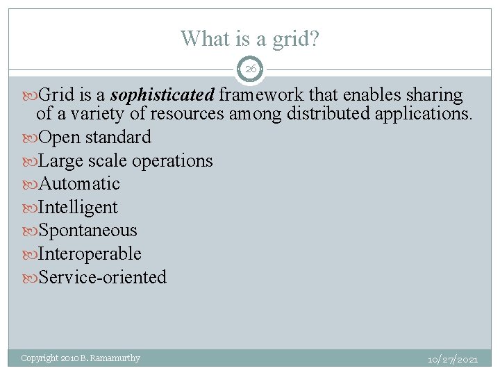 What is a grid? 26 Grid is a sophisticated framework that enables sharing of