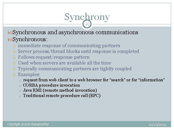 Synchrony 43 Synchronous and asynchronous communications Synchronous: immediate response of communicating partners Server process/thread