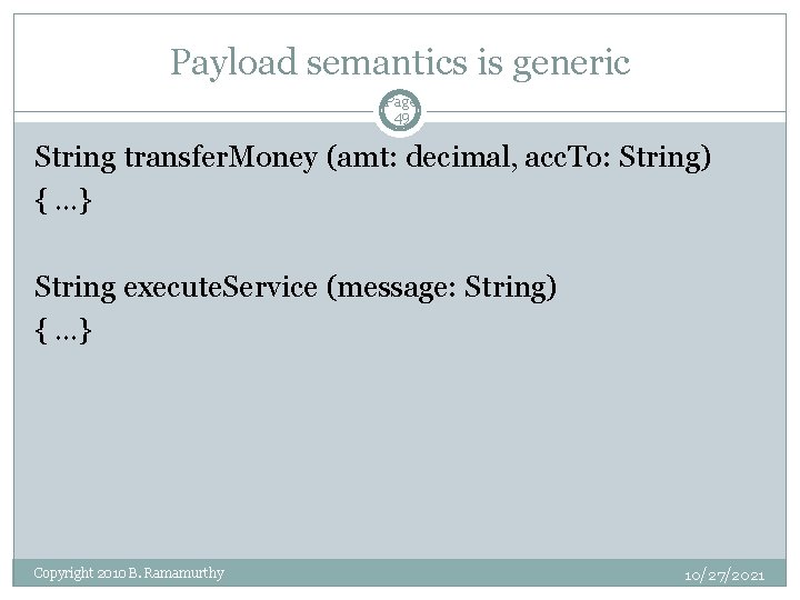 Payload semantics is generic Page 49 String transfer. Money (amt: decimal, acc. To: String)