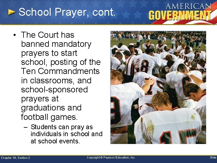 School Prayer, cont. • The Court has banned mandatory prayers to start school, posting