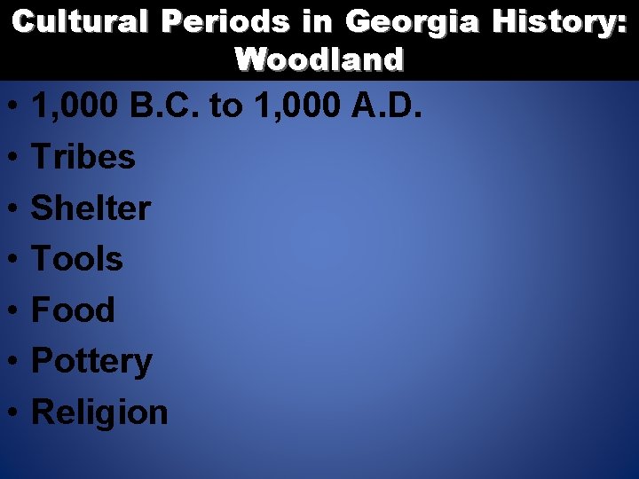 Cultural Periods in Georgia History: Woodland • • 1, 000 B. C. to 1,