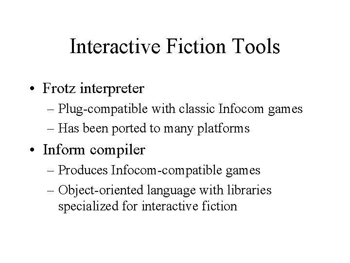 Interactive Fiction Tools • Frotz interpreter – Plug-compatible with classic Infocom games – Has