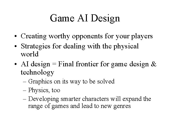 Game AI Design • Creating worthy opponents for your players • Strategies for dealing