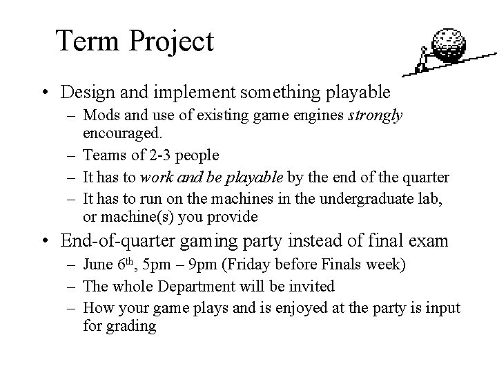 Term Project • Design and implement something playable – Mods and use of existing