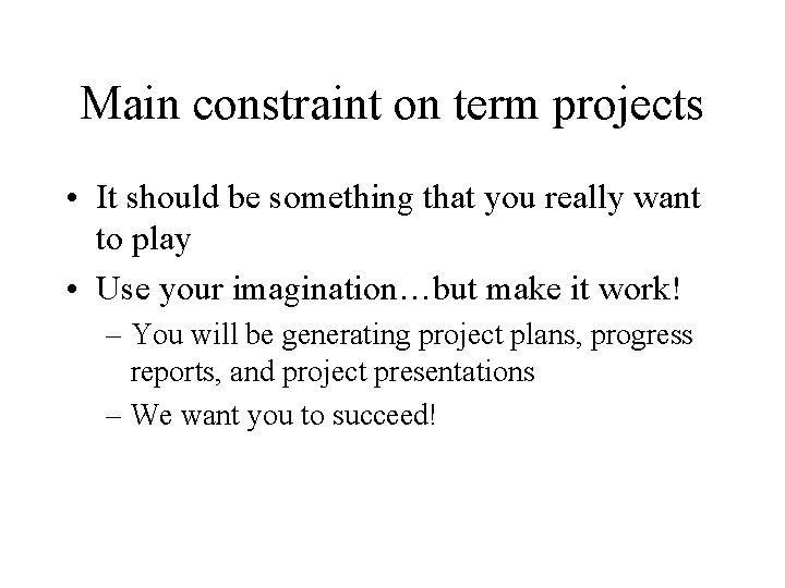 Main constraint on term projects • It should be something that you really want