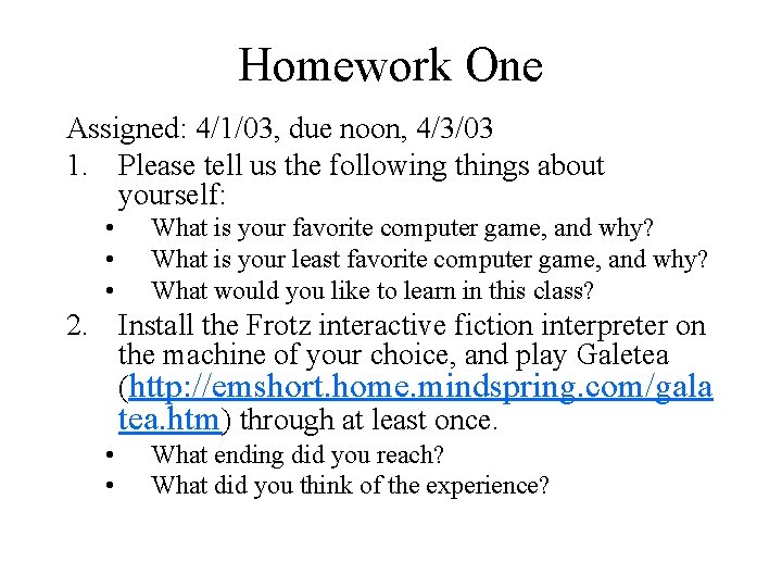 Homework One Assigned: 4/1/03, due noon, 4/3/03 1. Please tell us the following things