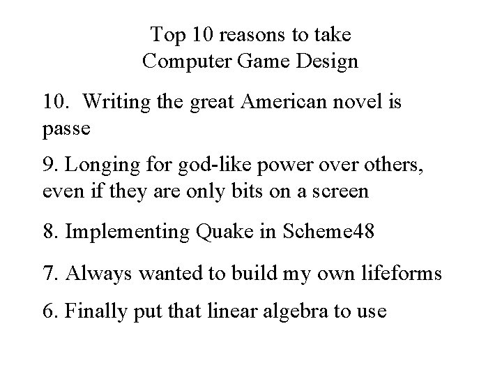 Top 10 reasons to take Computer Game Design 10. Writing the great American novel