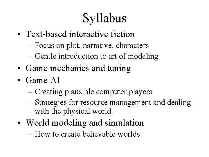 Syllabus • Text-based interactive fiction – Focus on plot, narrative, characters – Gentle introduction