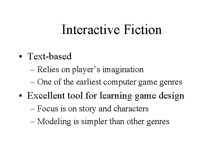 Interactive Fiction • Text-based – Relies on player’s imagination – One of the earliest