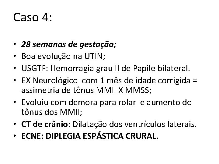 Caso 4: 28 semanas de gestação; Boa evolução na UTIN; USGTF: Hemorragia grau II