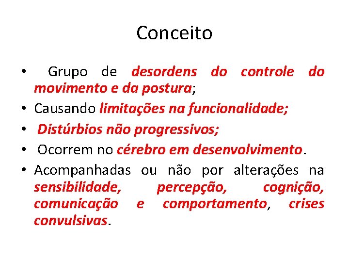 Conceito • • • Grupo de desordens do controle do movimento e da postura;