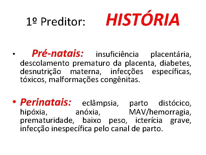 1º Preditor: • HISTÓRIA Pré-natais: insuficiência placentária, descolamento prematuro da placenta, diabetes, desnutrição materna,