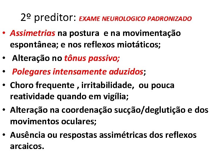 2º preditor: EXAME NEUROLOGICO PADRONIZADO • Assimetrias na postura e na movimentação espontânea; e