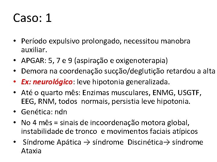 Caso: 1 • Período expulsivo prolongado, necessitou manobra auxiliar. • APGAR: 5, 7 e