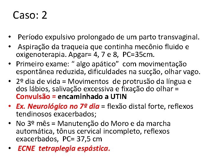 Caso: 2 • Período expulsivo prolongado de um parto transvaginal. • Aspiração da traqueia