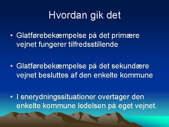 Hvordan gik det • Glatførebekæmpelse på det primære vejnet fungerer tilfredsstillende • Glatførebekæmpelse på