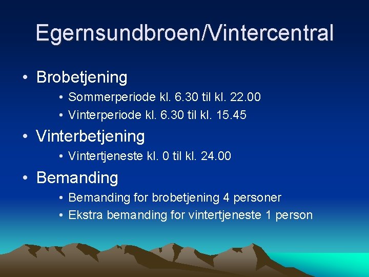 Egernsundbroen/Vintercentral • Brobetjening • Sommerperiode kl. 6. 30 til kl. 22. 00 • Vinterperiode