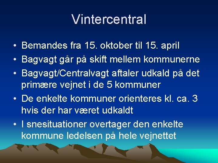 Vintercentral • Bemandes fra 15. oktober til 15. april • Bagvagt går på skift