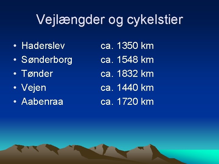 Vejlængder og cykelstier • • • Haderslev Sønderborg Tønder Vejen Aabenraa ca. 1350 km