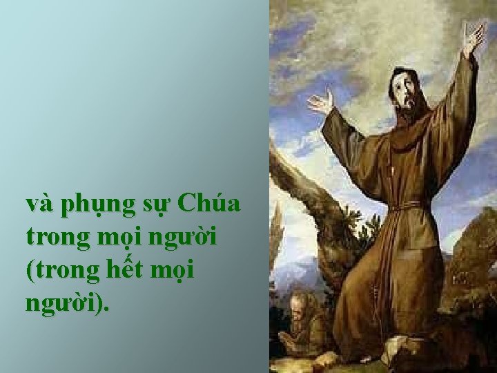 và phụng sự Chúa trong mọi người (trong hết mọi người). 