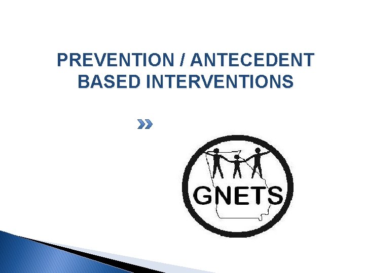 PREVENTION / ANTECEDENT BASED INTERVENTIONS PREVENTION / ANTECEDENT BASED INTERVENTIONS