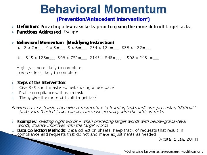 Behavioral Momentum (Prevention/Antecedent Intervention*) Ø Definition: Providing a few easy tasks prior to giving Behavioral Momentum (Prevention/Antecedent Intervention*) Ø Definition: Providing a few easy tasks prior to giving