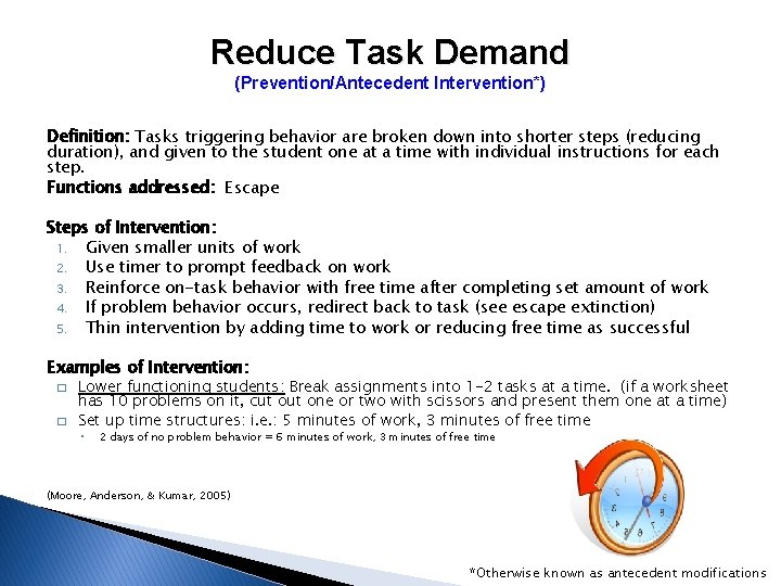 Reduce Task Demand (Prevention/Antecedent Intervention*) Definition: Tasks triggering behavior are broken down into shorter Reduce Task Demand (Prevention/Antecedent Intervention*) Definition: Tasks triggering behavior are broken down into shorter