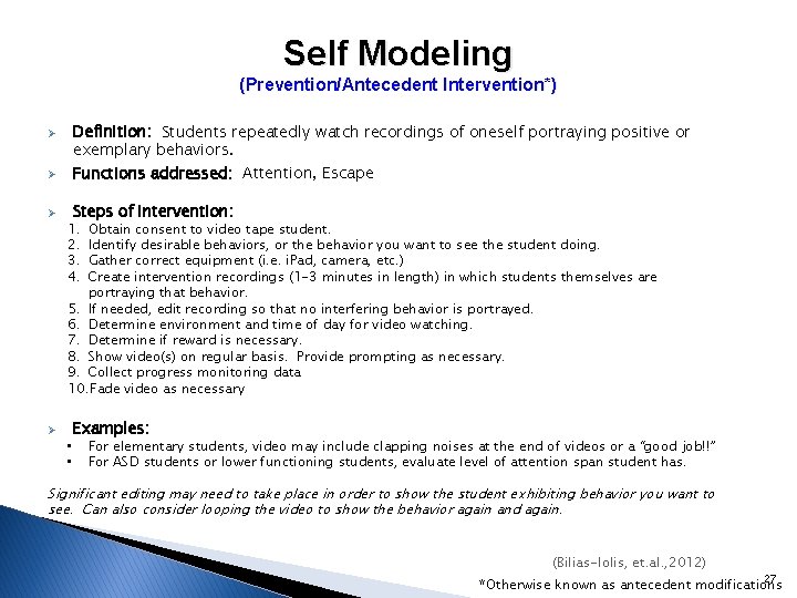 Self Modeling (Prevention/Antecedent Intervention*) Ø Definition: Students repeatedly watch recordings of oneself portraying positive Self Modeling (Prevention/Antecedent Intervention*) Ø Definition: Students repeatedly watch recordings of oneself portraying positive