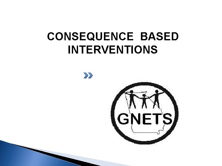 CONSEQUENCE BASED INTERVENTIONS CONSEQUENCE BASED INTERVENTIONS
