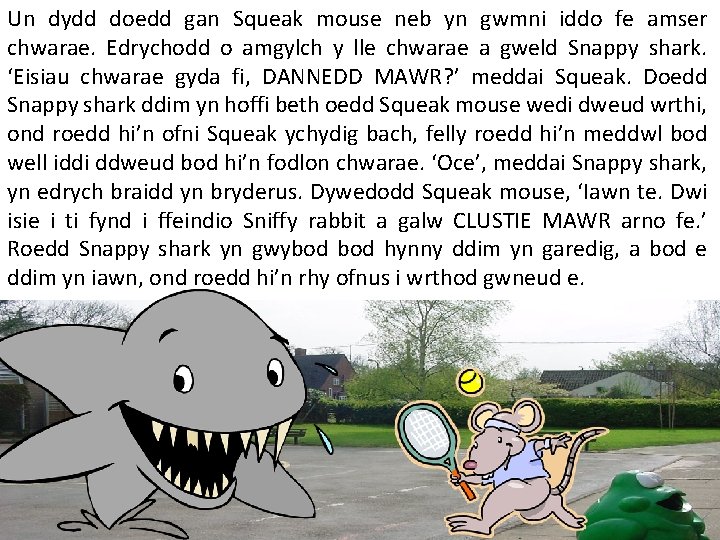 Un dydd doedd gan Squeak mouse neb yn gwmni iddo fe amser chwarae. Edrychodd