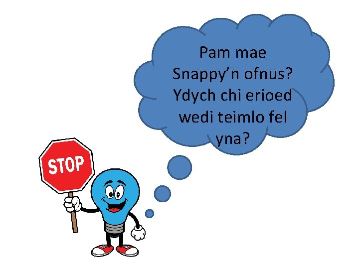 Pam mae Snappy’n ofnus? Ydych chi erioed wedi teimlo fel yna? 