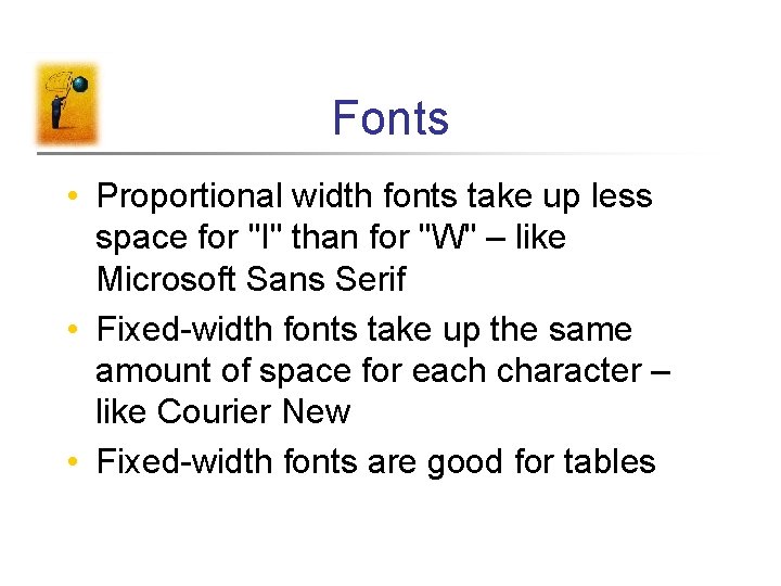 Fonts • Proportional width fonts take up less space for "I" than for "W"