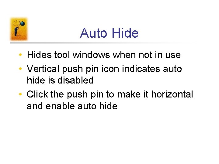 Auto Hide • Hides tool windows when not in use • Vertical push pin