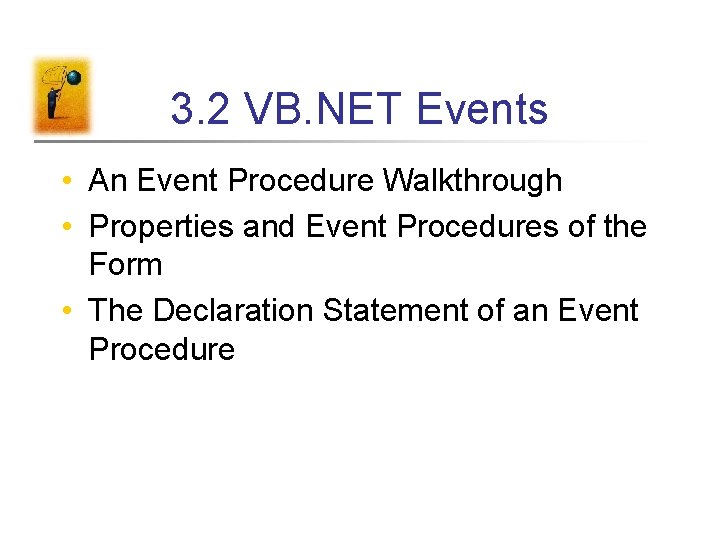 3. 2 VB. NET Events • An Event Procedure Walkthrough • Properties and Event