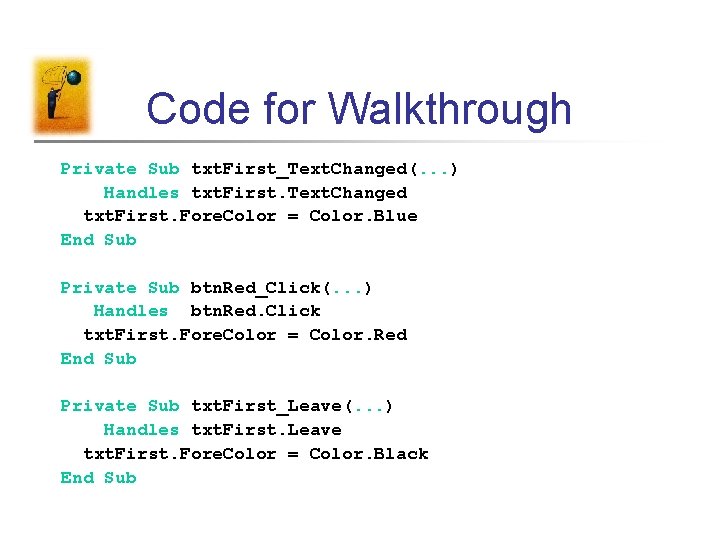 Code for Walkthrough Private Sub txt. First_Text. Changed(. . . ) Handles txt. First.
